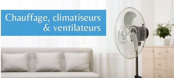 Chauffage, climatiseurs & ventilateurs